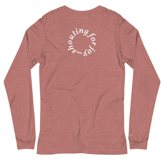 Shouting For Joy - Unisex Long Sleeve Tee